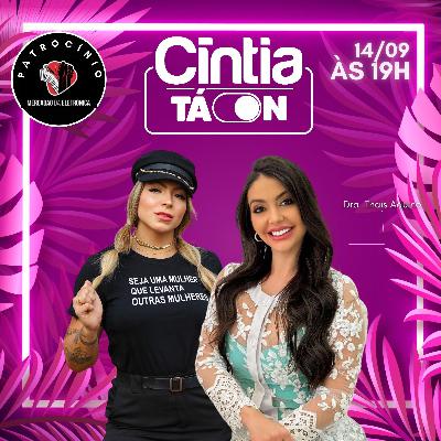 DRA. THAÍS AQUINO - CÍNTIA TÁ ON - EP 7