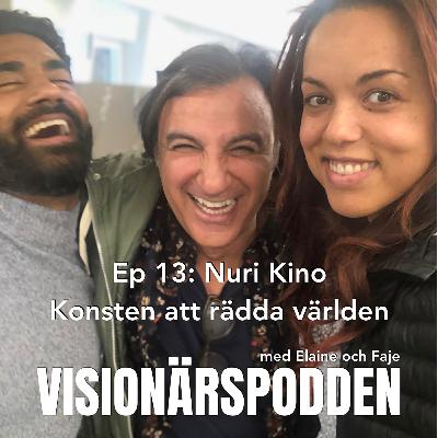 Visionärspodden Ep 13: Nuri Kino - Konsten att rädda världen