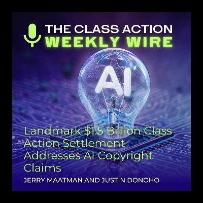 Episode 119: Landmark $1.5 Billion Class Action Settlement Addresses AI Copyright Claims Episode 119: Landmark $1.5 Billion Class Action Settlement Addresses AI Copyright Claims