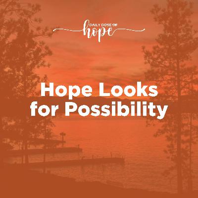 Hope Looks for Possibility EP 294