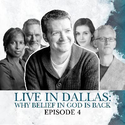 S2 E04. Live in Dallas: Why Belief In God Is Back