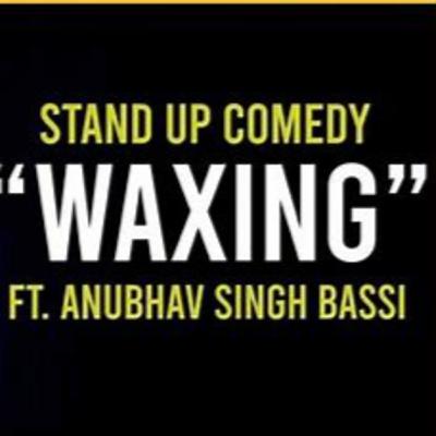 Waxing - Stand Up Comedy ft. Anubhav Singh Bassi