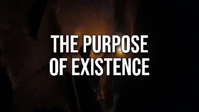 The Purpose of Existence