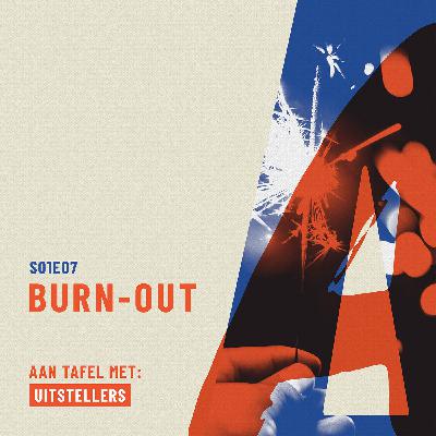 S01E07 | Burn-out (feat. Uitstellers)