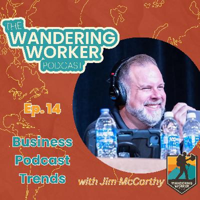 Ep 14 - Business Podcast Trends :: Jim McCarthy Ep 14 - Business Podcast Trends :: Jim McCarthy