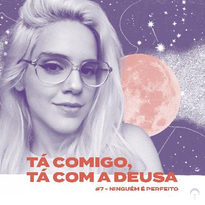 #7 - Ninguém é perfeito