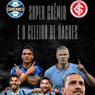 O Super Grêmio e o Celeiro de Bagres - EP 120