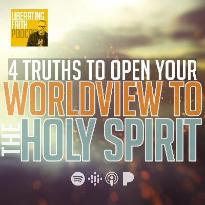 4 Truths to Open Your Worldview to the Holy Spirit | Dr. Mikael Stenhammar | Liberating Faith