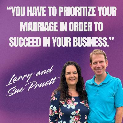 Larry and Sue Pruett: Navigating Marriage and Business - Lessons from 35 Years Together