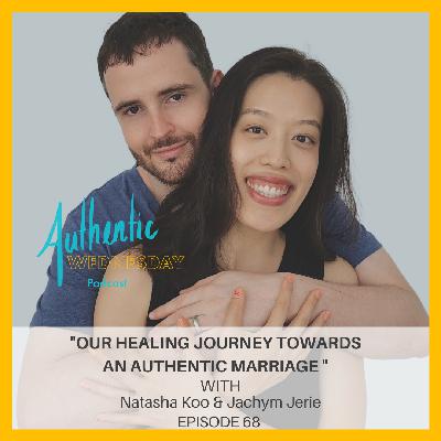 68. Our Healing Journey to An Authentic Marriage with Natasha Koo & Jachym Jerie