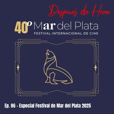 Ep. 86 - Especial Festival de Mar del Plata 2025