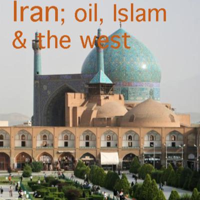 Iran; Oil, Islam & the west