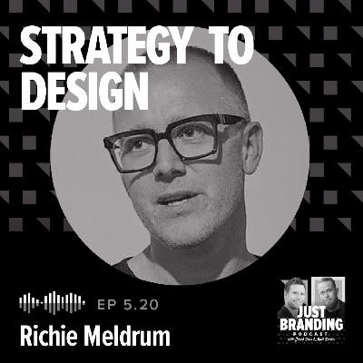 S05.EP20 - Bridging Strategy and Design with Richie Meldrum