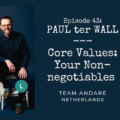Ep. 43 Core Values: Your Non-negotiables. Guest Paul ter Wall, Team Andare. Netherlands