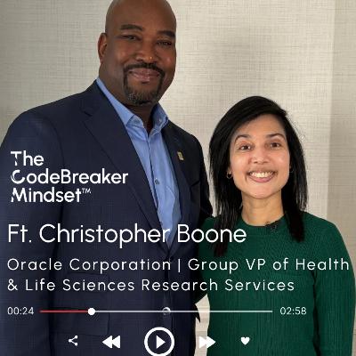 The CodeBreaker Mindset™ Ft. Christopher Boone, Oracle, Group VP of Health & Life Sciences Research Services