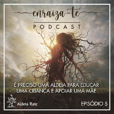 T1 | Ep 5 - É Preciso Uma Aldeia Para Educar Uma Criança e Apoiar Uma Mãe T1 | Ep 5 - É Preciso Uma Aldeia Para Educar Uma Criança e Apoiar Uma Mãe