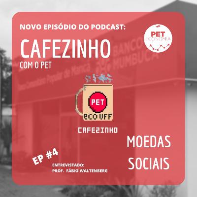 Cafezinho com o PET #04 - Moedas Sociais (Prof.: Fabio Waltenberg)