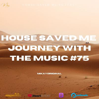 Episode 93: House Saved Me (Journey With The Music) Mixed by MkayOriginal #75