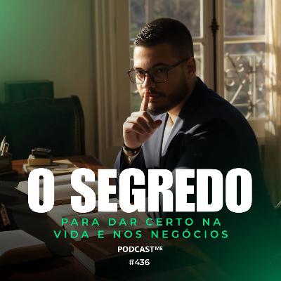 O Segredo para dar certo na vida e negócios | #PodcastMe 436 O Segredo para dar certo na vida e negócios | #PodcastMe 436