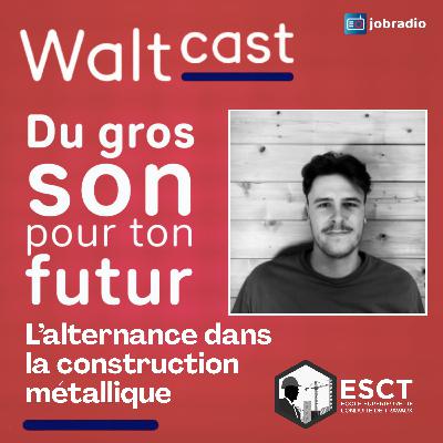 Waltcast 4 : Ouvrages d’art, BTP et alternance : un parcours concret et engagé Waltcast 4 : Ouvrages d’art, BTP et alternance : un parcours concret et engagé