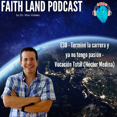 E30 - Terminé la carrera y ya no tengo pasión - Vocación Total ( Héctor  Medina)