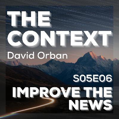 Improve the News - The Context S05E06