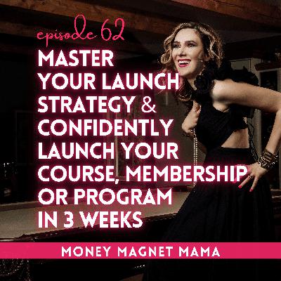 Master Your Launch Strategy & Confidently Launch Your Course, Membership or Program in 3 Weeks (Launch Your Magic Bootcamp Starts Sept 22!) [Ep. 62]