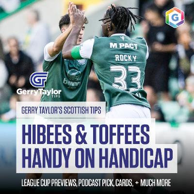 Gerry's Scottish Tips - feat. Hibernian / Everton Podcast Pick, League Cup & SPFL Previews & Much More (Ep 447)