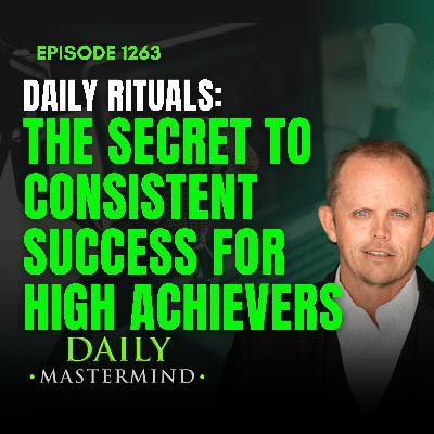 Daily Rituals: The Secret to Consistent Success for High Achievers Daily Rituals: The Secret to Consistent Success for High Achievers