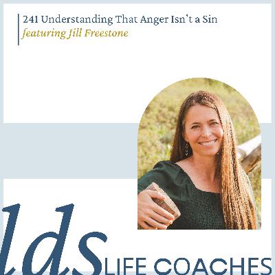 241. Understanding That Anger Isn't a Sin with Jill Freestone