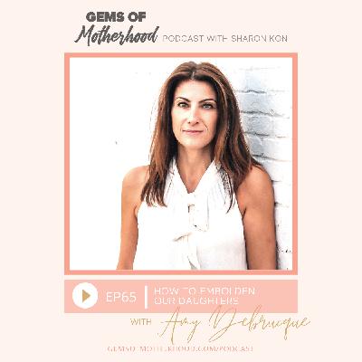 How to Embolden Our Daughters :: Amy Debrucque [EP65]