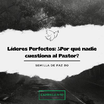 Líderes Perfectos: ¿Por qué nadie cuestiona al Pastor?