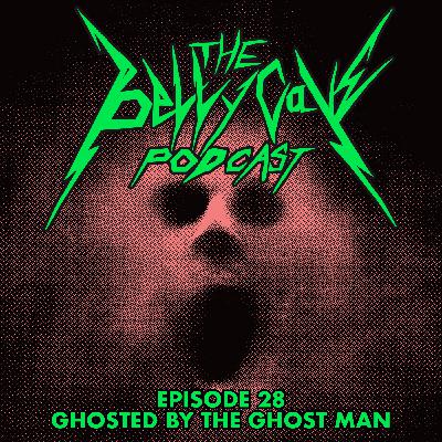 Episode 28: Ghosted by the ghost man Episode 28: Ghosted by the ghost man