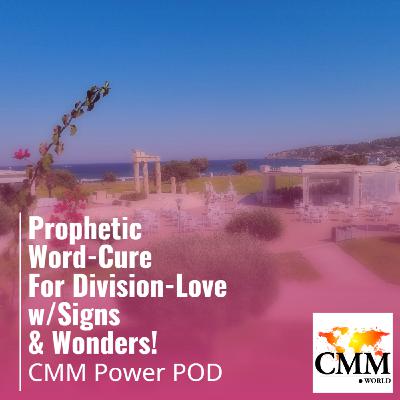Episode 130: Prophetic Word-Cure For Division-Love w/Signs & Wonders!