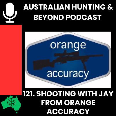 121. Talking shooting with Jay from Orange Accuracy