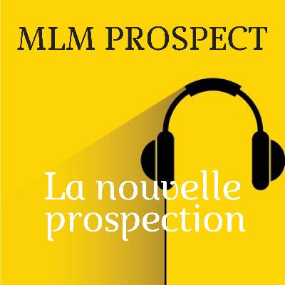 MLM Prospect : la nouvelle prospection