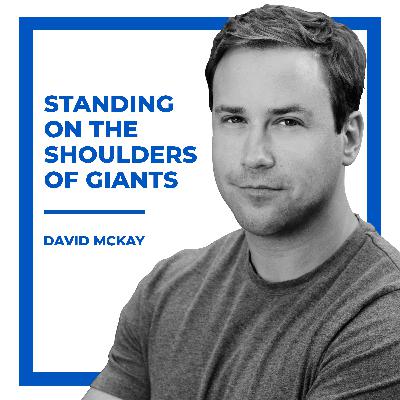 Welcome to Standing on the Shoulders of Giants with David McKay Welcome to Standing on the Shoulders of Giants with David McKay