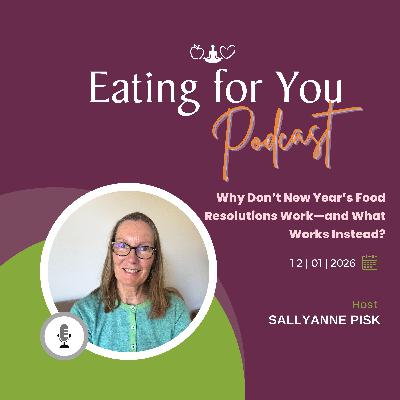 Episode 155: Why Don’t New Year’s Food Resolutions Work—and What Works Instead?