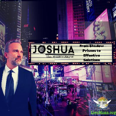 "From Shadow Prisons to Effective Solutions" Joshua 'The World's Mayor'