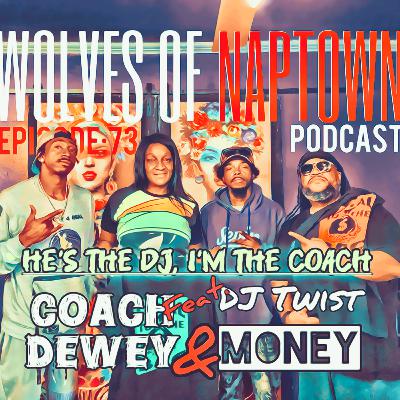 Ep. 073 - He’s The DJ, I’m The Coach (feat. Coach Dewey & DJ Twist Money)