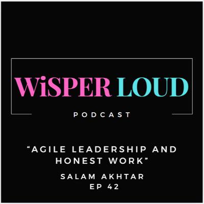 Agile Leadership and Honest Work Featuring Salam Akhtar