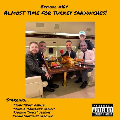 164: Almost Time For Turkey Sandwiches! 164: Almost Time For Turkey Sandwiches!