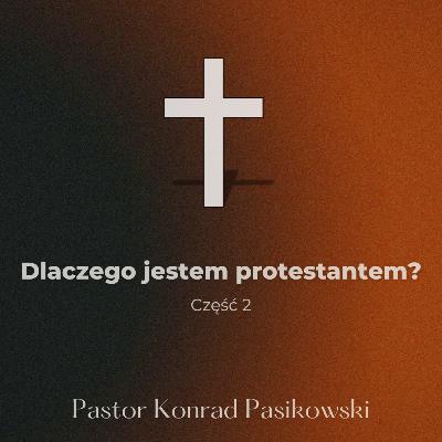 Dlaczego jestem protestantem? Część 2/5 - (1 list do Koryntian 1, 1-2) - pastor Konrad Pasikowski