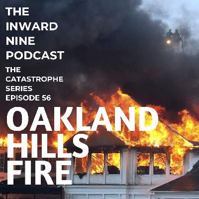 Ep. 56 The Catastrophe Series Part 2: The Oakland Hills Clubhouse Fire with Steve Brady