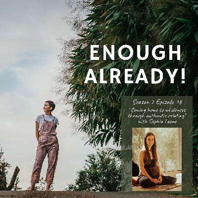 S2 Ep 18: 'Coming home to wholeness through authentic relating' with Sophia Leone S2 Ep 18: 'Coming home to wholeness through authentic relating' with Sophia Leone