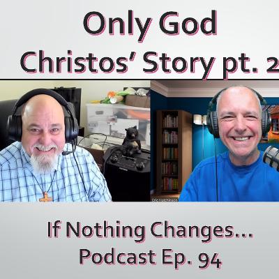 Only God - Christos' Story pt.2 Only God - Christos' Story pt.2