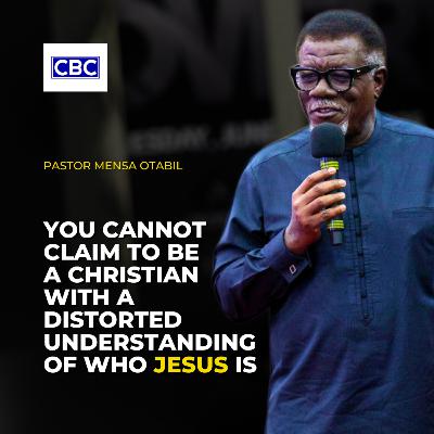 You Cannot Claim To Be A Christian With A Distorted Understanding of Who Jesus Is || Pastor Mensa Otabil