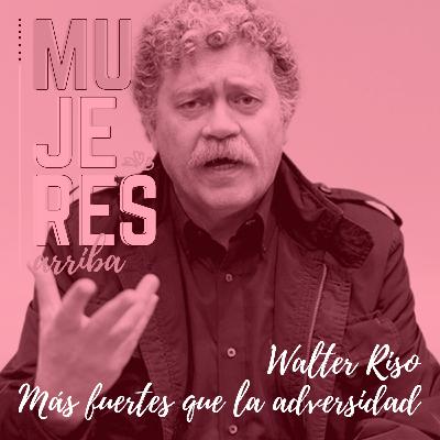 Walter Riso nos explica cómo ser "Más fuerte que la adversidad" | Mujeres Arriba
