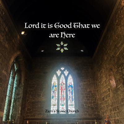 Lord, it is Good that we are Here