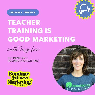Teacher Training is Good Marketing with Suzy Levi